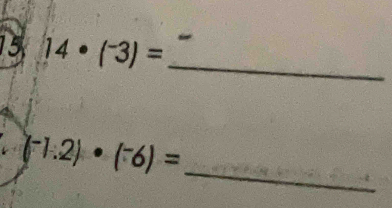 15 14· (^-3)=
_
(^-1.2)· (^-6)=