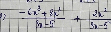 27  (-6x^3+8x^2)/3x-5 + 2x^2/3x-5 