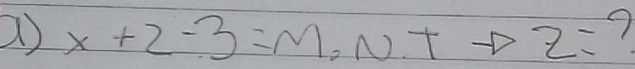 a x+2-3=M_2N+ z= 7