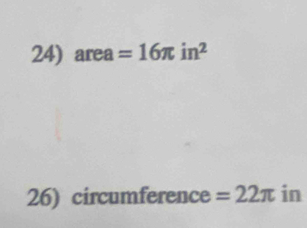 area =16π in^2
26) circumference =22π in