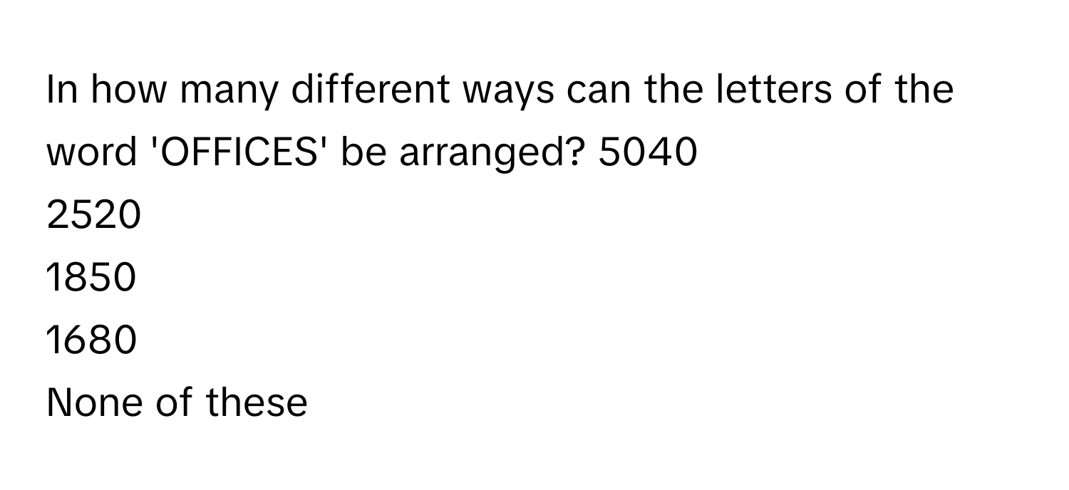 Solved: In how many different ways can the letters of the word 'OFFICES ...