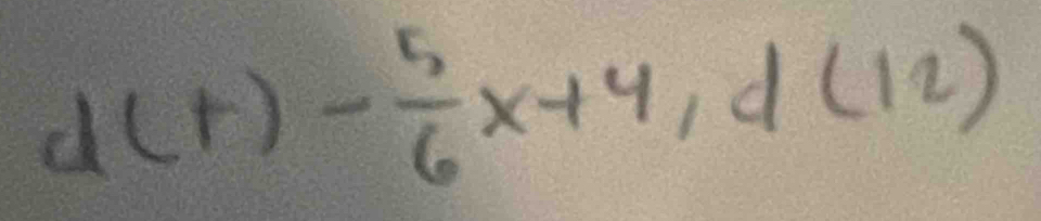 d(t)- 5/6 x+4,d(12)