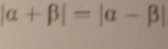 |alpha +beta |=|alpha -beta |