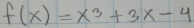 f(x)=x^3+3x-4