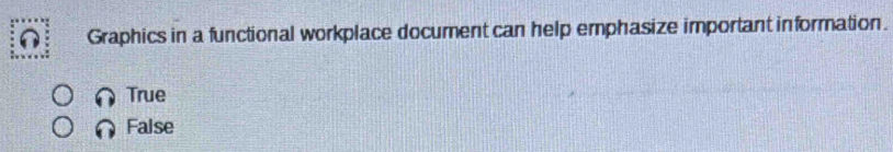 Graphics in a functional workplace document can help emphasize important information.
True
False