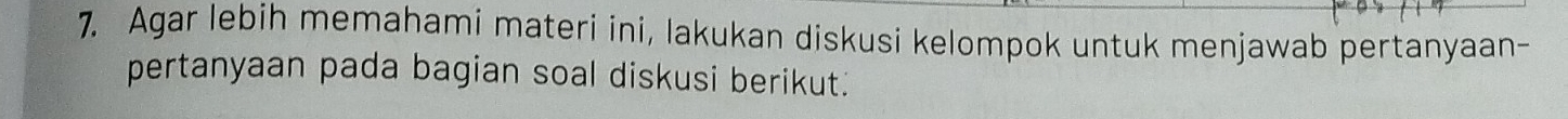 Agar lebih memahami materi ini, lakukan diskusi kelompok untuk menjawab pertanyaan- 
pertanyaan pada bagian soal diskusi berikut.