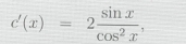 c'(x)=2 sin x/cos^2x ,