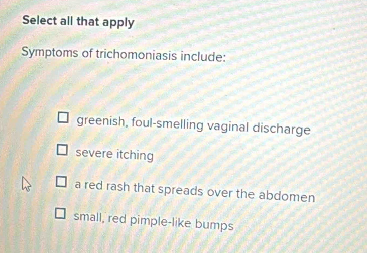 Solved: Select all that apply Symptoms of trichomoniasis include ...