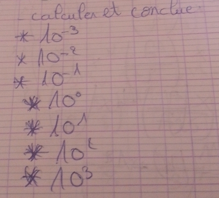 calculenet conclue
10^(-3)
10^(-2)
× 10^(-1)
× 10°
do1
10°
10^3