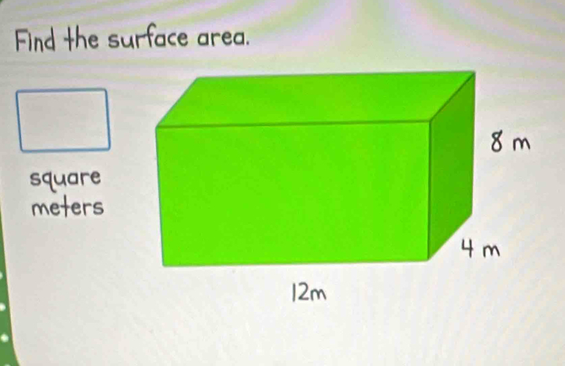 Find the surface area. 
square
meters