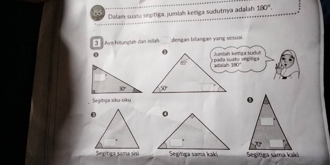 Dalam suatu segitiga, jumlah ketiga sudutnya adalah 180°.
3  Ayo hitunglah dan isilah □ dengan bilangan yang sesuai
Jumlah ketiga sudut
pada suatu segitiga
180°
Segitiga siku-siku
Segitiga șama sisi Segitiga sama kaki Segitiga sama kaki