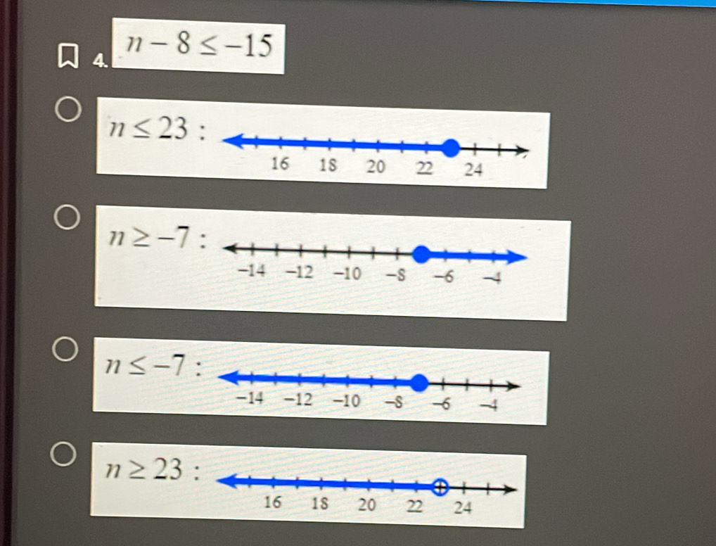 n-8≤ -15
n≤ 23
n≥ -7
n≤ -7
n≥ 23