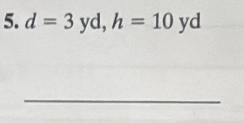 d=3yd, h=10 yd
_