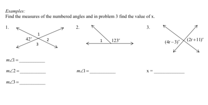 Examples:
Find the measures of the numbered angles and in problem 3 find the value of x.
1.
2.
3.
m∠ 1=
_
m∠ 2= _
m∠ 1=
_
_ x=
m∠ 3= _