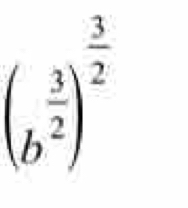 (b^(frac 3)2)^ 3/2 