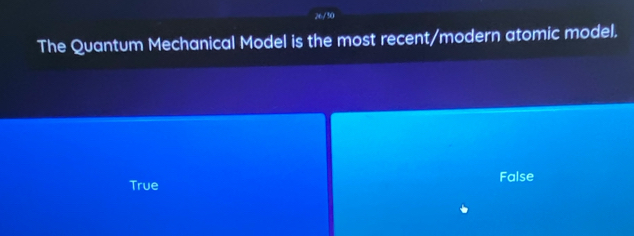 The Quantum Mechanical Model is the most recent/modern atomic model.
True False