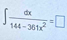 ∈t  dx/144-361x^2 =□