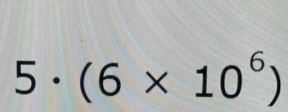 5· (6* 10^6)