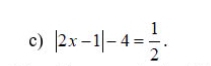 |2x-1|-4= 1/2 .