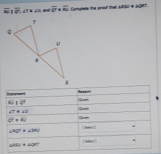 overline RV|overline QT,∠ T=∠ V and overline QT overline RJ. Complete the proof that △ RSU≌ △ QRT.