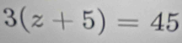 3(z+5)=45