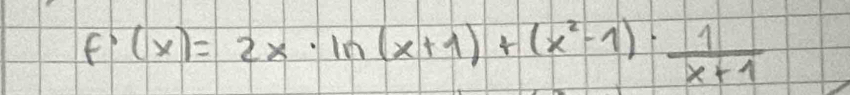 f'(x)=2x· ln (x+1)+(x^2-1)·  1/x+1 