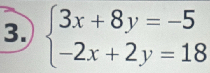 beginarrayl 3x+8y=-5 -2x+2y=18endarray.