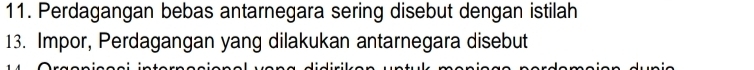 Perdagangan bebas antarnegara sering disebut dengan istilah 
13. Impor, Perdagangan yang dilakukan antarnegara disebut