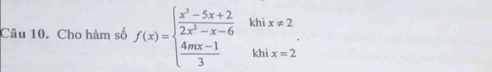 Cho hàm số f(x)=beginarrayl  (x^3-5x+2)/2x^2-x-6 khix!= 2  (4mx-1)/3 khix=2endarray..