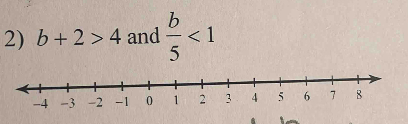 b+2>4 and  b/5 <1</tex>