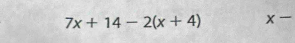 7x+14-2(x+4)
x-