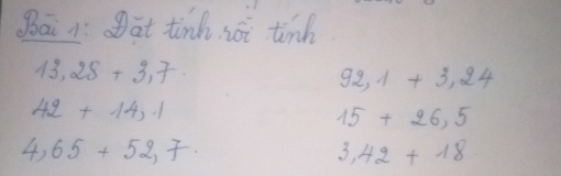 gāi at tinh soi tinh
13,28+3,7.
92,1+3,24
42+14,1
15+26,5
4,65+52,7.
3.42+18