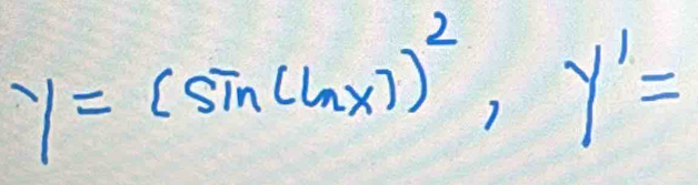 y=(sin (ln x))^2, y'=