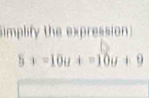 Simplify the expression
5x=10u+=10u+9