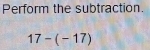 Perform the subtraction.
17-(-17)