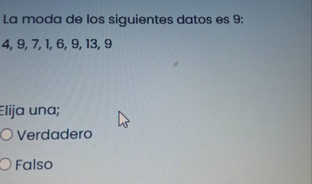 La moda de los siguientes datos es 9 :
4, 9, 7, 1, 6, 9, 13, 9
Elija una;
Verdadero
Falso