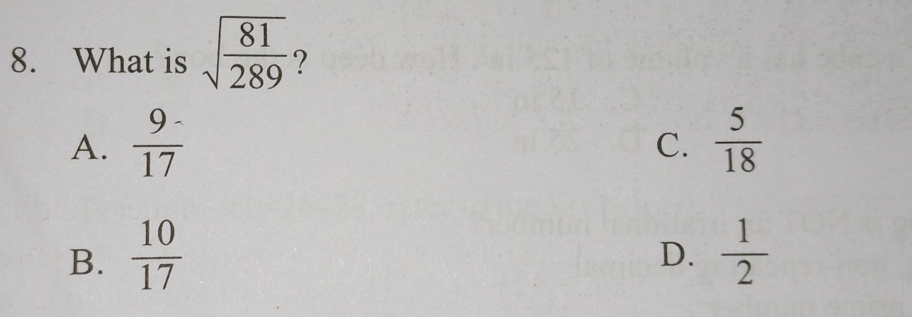 What is sqrt(frac 81)289 ?
A.  (9-)/17   5/18 
C.
B.  10/17 
D.  1/2 