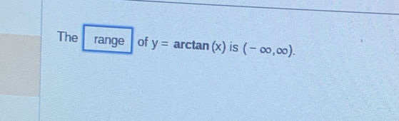 The range of y=arctan (x) is (-∈fty ,∈fty ).