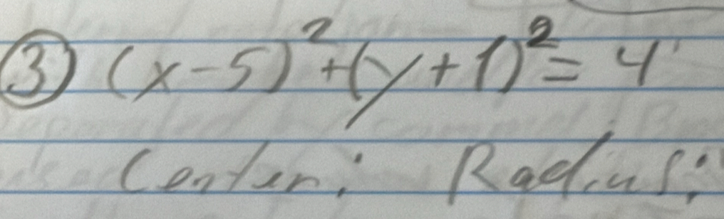 ③ (x-5)^2+(y+1)^2=4
contar: Radus?