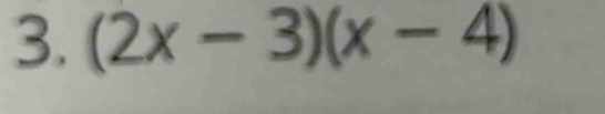 (2x-3)(x-4)