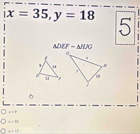 x=35, y=18 5
△ DEFsim △ HJG
x=9
x=55
x=13