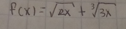 f(x)=sqrt(2x)+sqrt[3](3x)