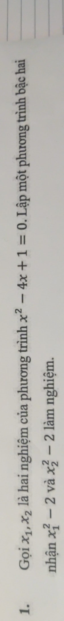 Gọi x_1, x_2 là hai nghiệm của phương trình x^2-4x+1=0 Lập một phương trình bậc hai 
nhận x_1^2-2 và x_2^2-2 làm nghiệm.