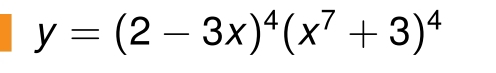 y=(2-3x)^4(x^7+3)^4