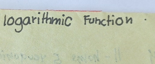 logarithmic Function.