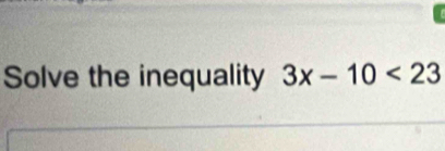 Solve the inequality 3x-10<23</tex>