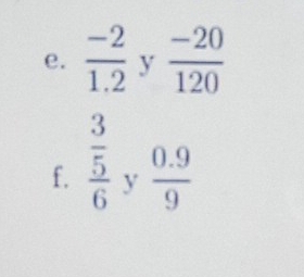  (-2)/1.2  y  (-20)/120 
f.  3/5  y  (0.9)/9 