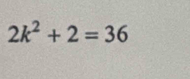 2k^2+2=36