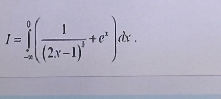 I=∈tlimits _(-∈fty)^0(frac 1(2x-1)^3+e^x)dx.