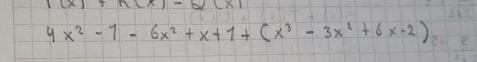 4x^2-1-6x^2+x+1+(x^3-3x^2+6x-2)